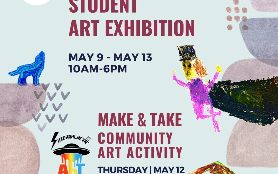 2022 Student Art Exhibition +  MAKE & TAKE Community Art Activity